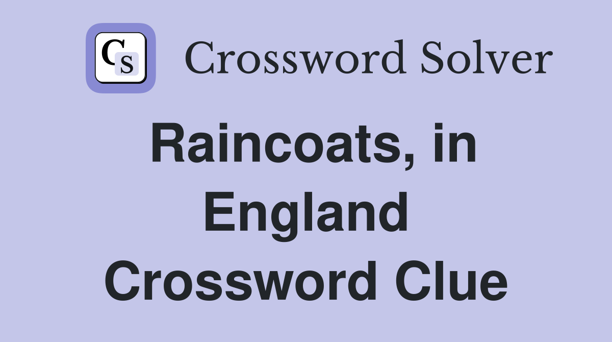 Raincoats, in England Crossword Clue Answers Crossword Solver